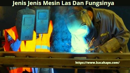 Jenis Jenis Mesin Las Dan Fungsinya Jenis Jenis Mesin Las Dan Fungsinya
